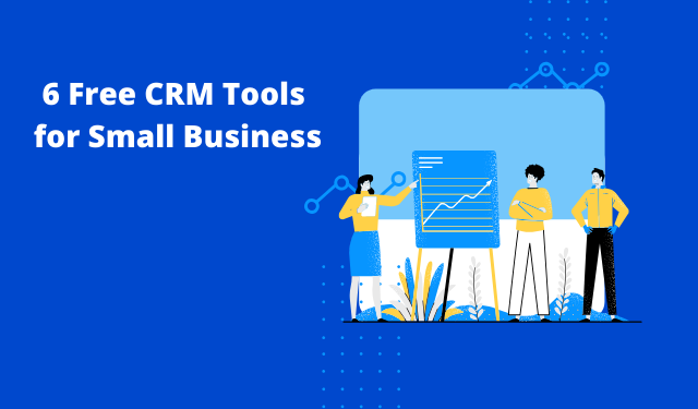 6 Best Free CRM Software You Should Be Using for Your Small Business
