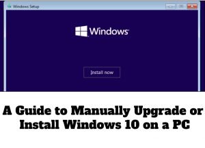 A Guide to Manually Upgrade or Install Windows 10 on a PC