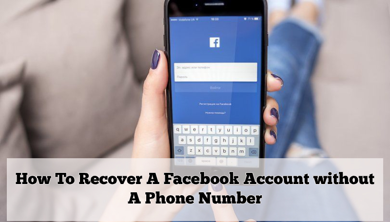 How To Recover A Facebook Account without A Phone Number