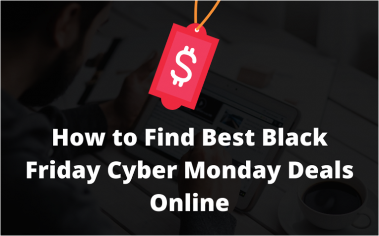 How to Find Best Black Friday Cyber Monday Deals Online