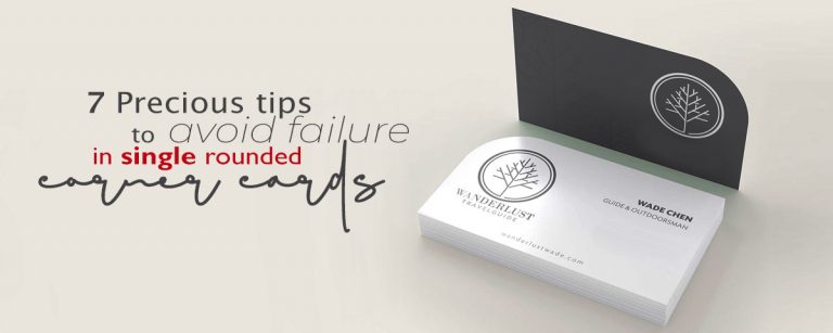 7 PRECIOUS TIPS TO AVOID FAILURE IN SINGLE ROUNDED CORNER CARDS