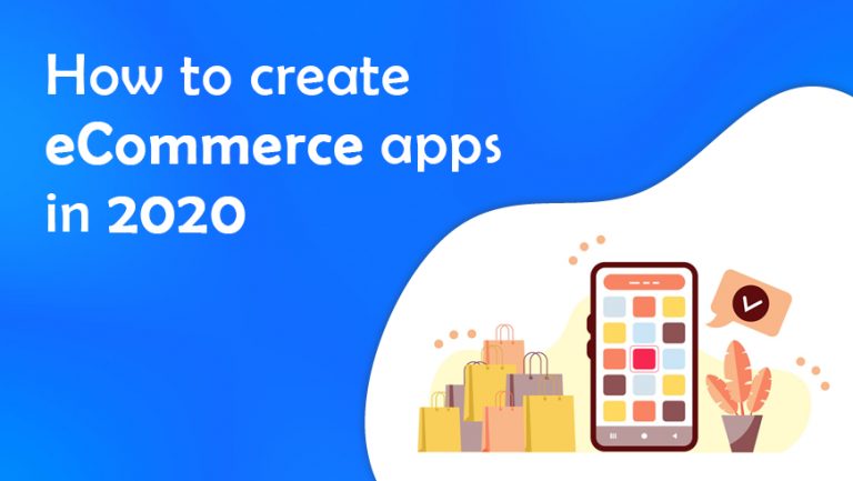 How To Create E-commerce Apps in 2020?