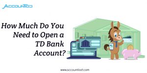 How much do you need to open a TD bank account