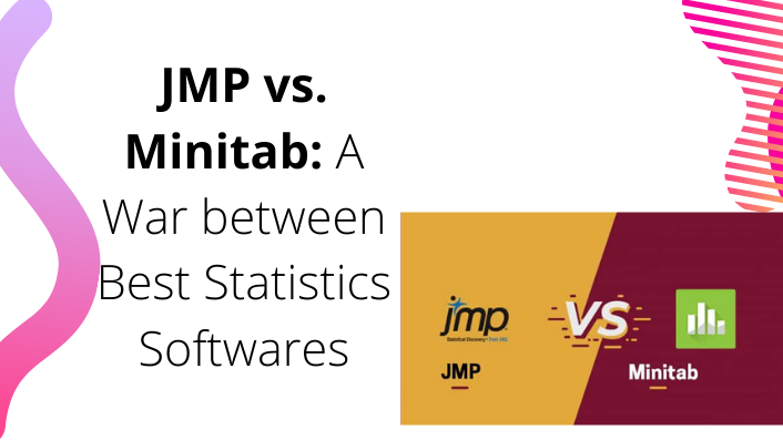 JMP vs. Minitab: A War between Best Statistics Softwares